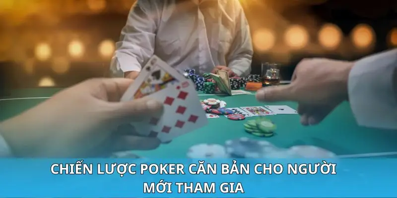 Chiến lược poker căn bản cho người mới tham gia