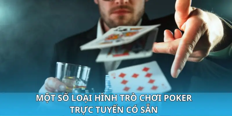 Một số loại hình trò chơi Poker trực tuyến có sẵn