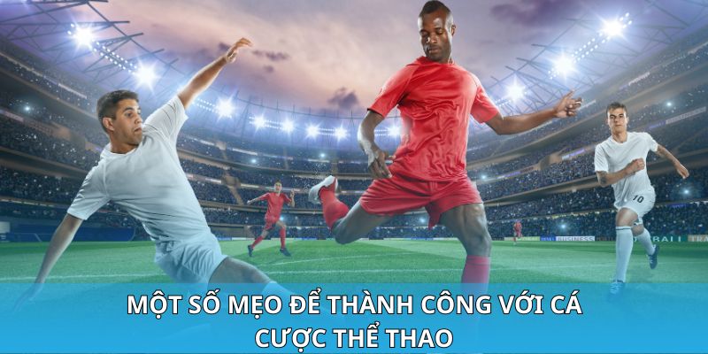 Một số mẹo để thành công với cá cược thể thao